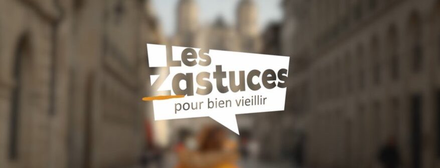 « Les Zastuces »  pour bien vieillir