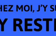 Chez moi, j&rsquo;y suis, j&rsquo;y reste!