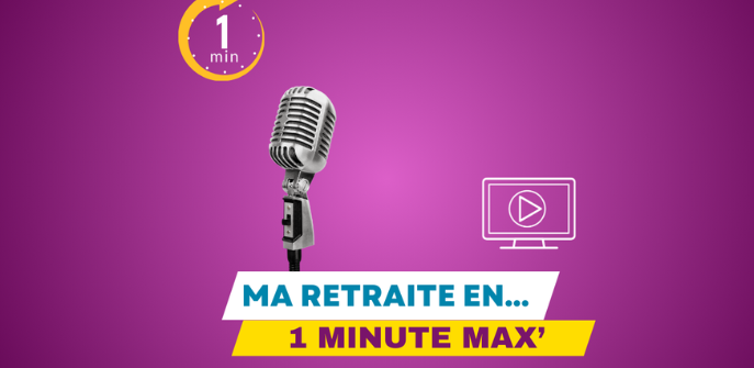 Ma retraite en… 1 minute max’ : le réseau conseil retraite répond à vos questions !